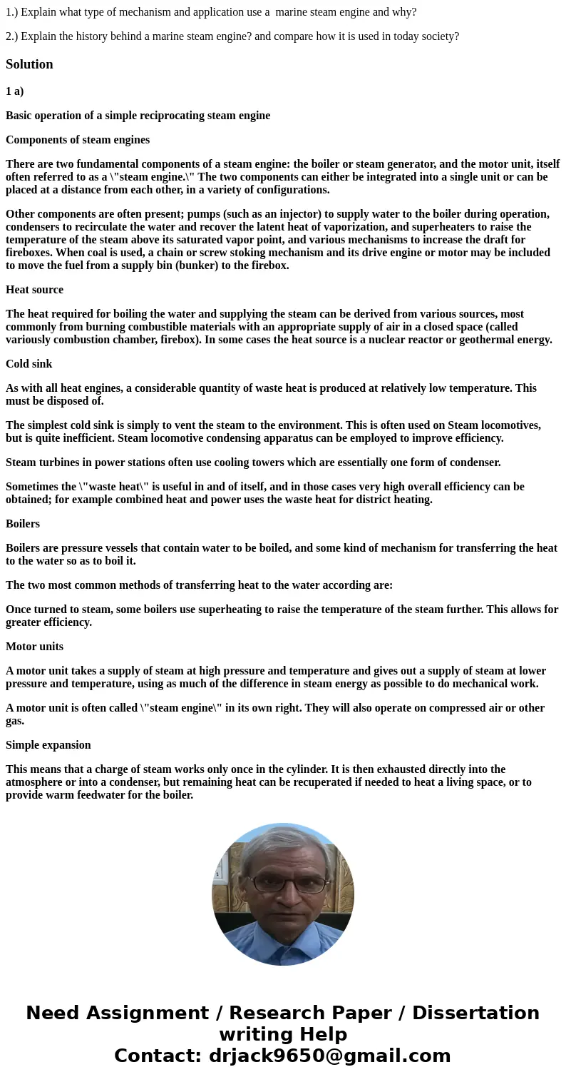 1.) Explain what type of mechanism and application use a marine steam engine and why? 2.) Explain the history behind a marine steam engine? and compare how it i