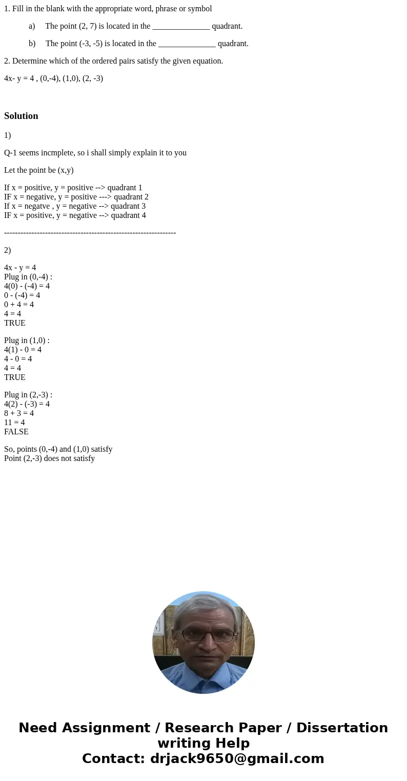 1. Fill in the blank with the appropriate word, phrase or symbol a) The point (2, 7) is located in the ______________ quadrant. b) The point (-3, -5) is located 1. Fill in the blank with the appropriate word, phrase or symbol a) The point (2, 7) is located in the ______________ quadrant. b) The point (-3, -5) is located