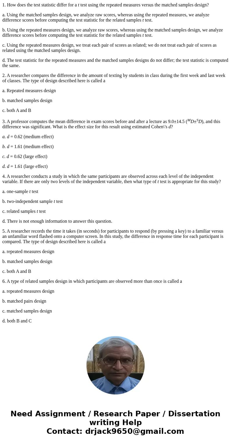 1. How does the test statistic differ for a t test using the repeated measures versus the matched samples design? a. Using the matched samples design, we analyz