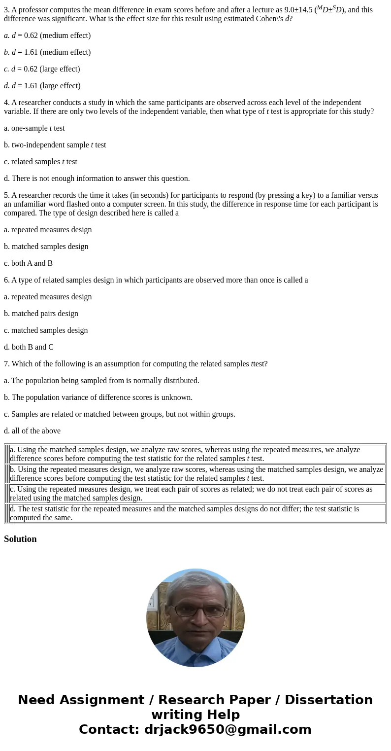 1. How does the test statistic differ for a t test using the repeated measures versus the matched samples design? a. Using the matched samples design, we analyz
