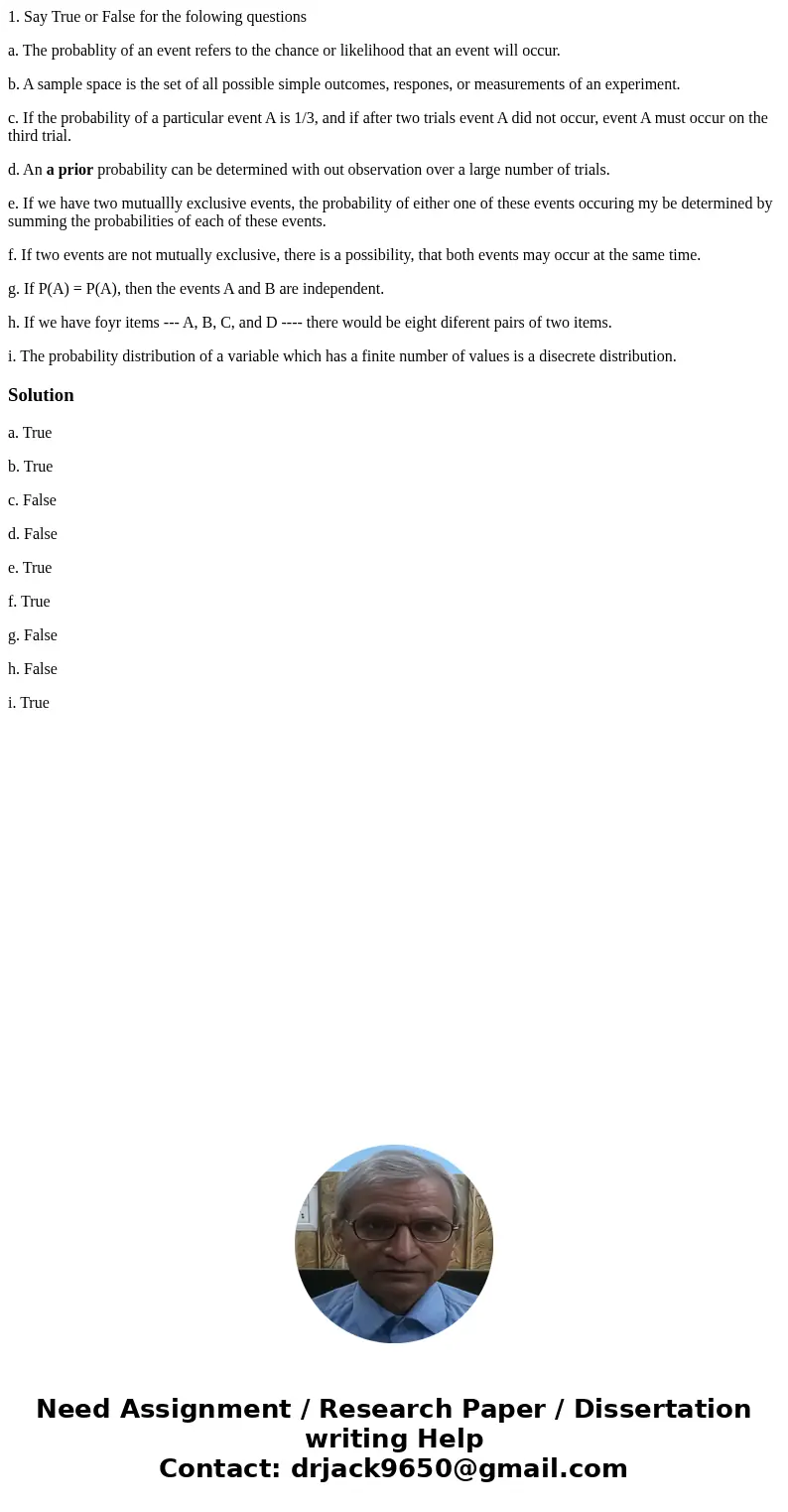 1. Say True or False for the folowing questions a. The probablity of an event refers to the chance or likelihood that an event will occur. b. A sample space is 