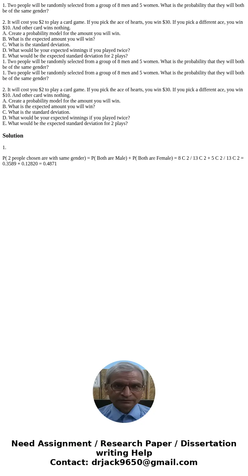 1. Two people will be randomly selected from a group of 8 men and 5 women. What is the probability that they will both be of the same gender? 2. It will cost y  1. Two people will be randomly selected from a group of 8 men and 5 women. What is the probability that they will both be of the same gender? 2. It will cost y