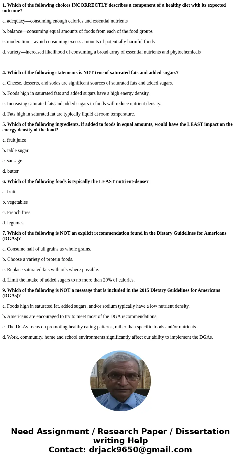 1. Which of the following choices INCORRECTLY describes a component of a healthy diet with its expected outcome? a. adequacy—consuming enough calories and essen