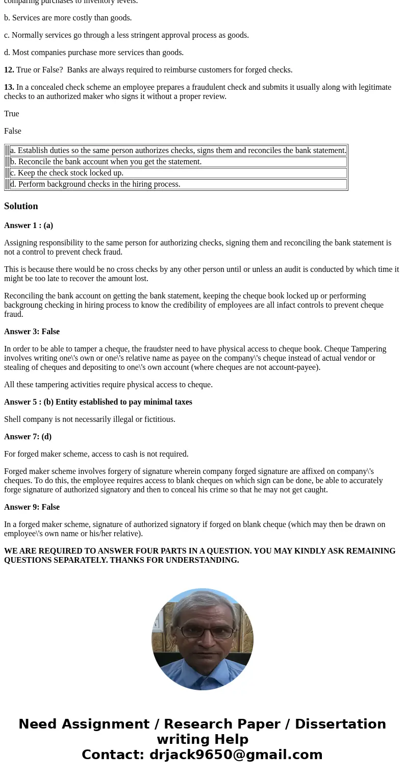 1. Which of the following is not a control to prevent check fraud? MULTIPLE CHOICE a. Establish duties so the same person authorizes checks, signs them and reco 1. Which of the following is not a control to prevent check fraud? MULTIPLE CHOICE a. Establish duties so the same person authorizes checks, signs them and reco
