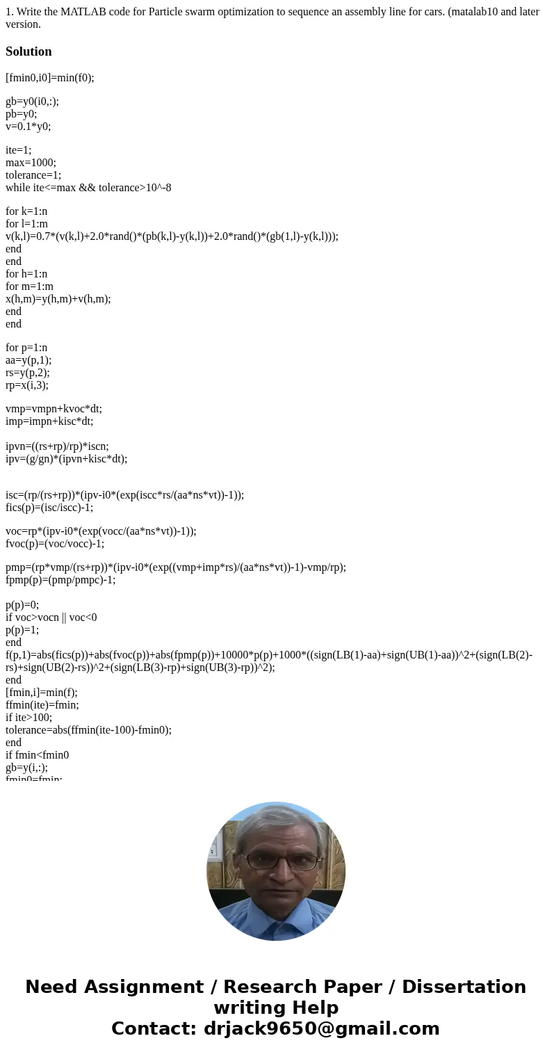 1. Write the MATLAB code for Particle swarm optimization to sequence an assembly line for cars. (matalab10 and later version.Solution[fmin0,i0]=min(f0); gb=y0(i