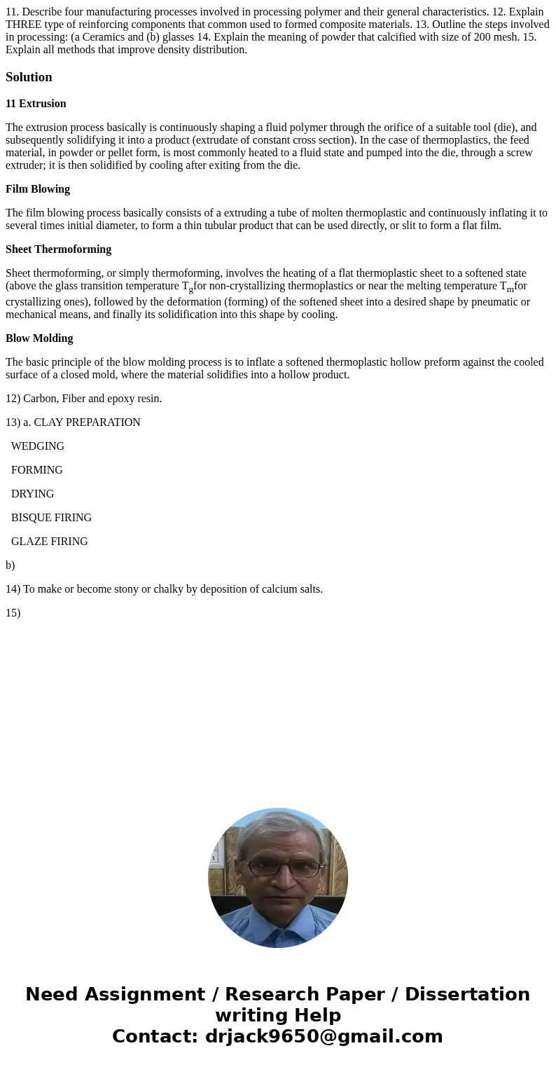  11. Describe four manufacturing processes involved in processing polymer and their general characteristics. 12. Explain THREE type of reinforcing components th