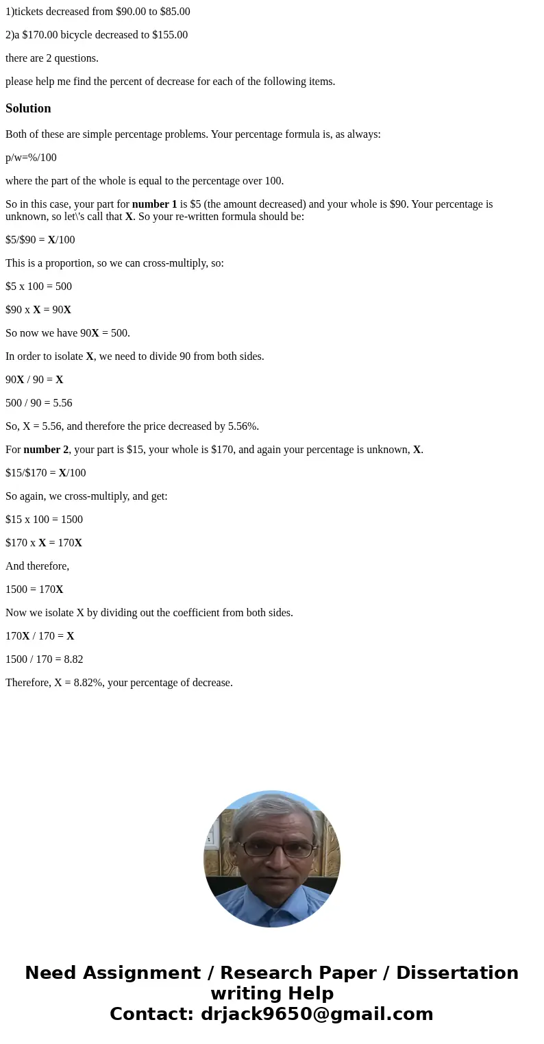 1)tickets decreased from $90.00 to $85.00 2)a $170.00 bicycle decreased to $155.00 there are 2 questions. please help me find the percent of decrease for each o