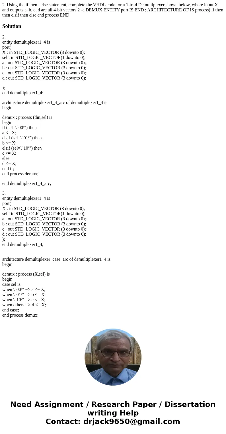 2. Using the if..hen...else statement, complete the VHDL code for a 1-to-4 Demultiplexer shown below, where input X and outputs a, b, c, d are all 4-bit vector  2. Using the if..hen...else statement, complete the VHDL code for a 1-to-4 Demultiplexer shown below, where input X and outputs a, b, c, d are all 4-bit vector