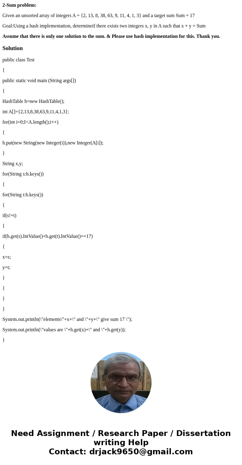 2-Sum problem: Given an unsorted array of integers A = {2, 13, 8, 38, 63, 9, 11, 4, 1, 3} and a target sum Sum = 17 Goal:Using a hash implementation, determinei 2-Sum problem: Given an unsorted array of integers A = {2, 13, 8, 38, 63, 9, 11, 4, 1, 3} and a target sum Sum = 17 Goal:Using a hash implementation, determinei