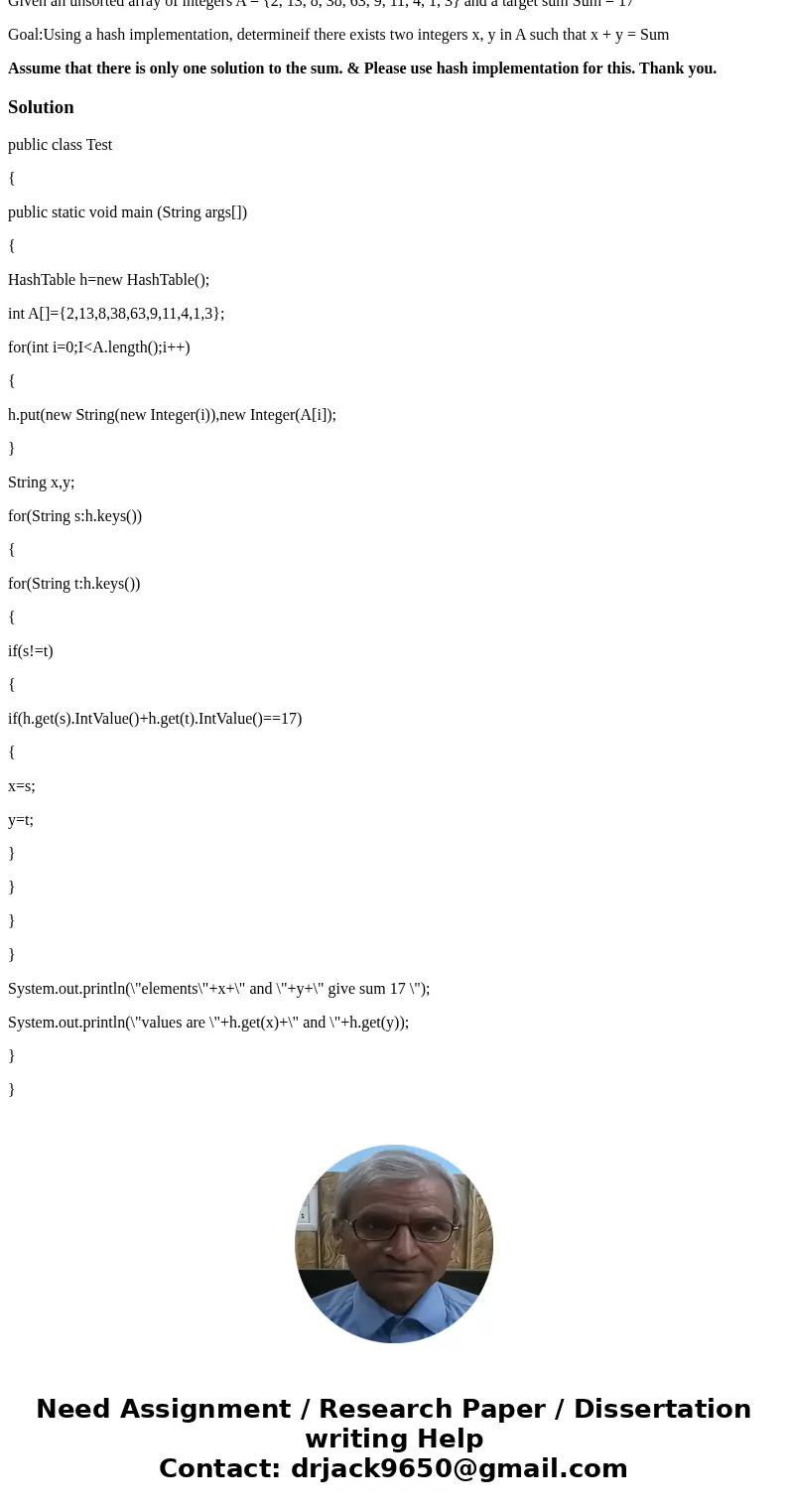 2-Sum problem: Given an unsorted array of integers A = {2, 13, 8, 38, 63, 9, 11, 4, 1, 3} and a target sum Sum = 17 Goal:Using a hash implementation, determinei 2-Sum problem: Given an unsorted array of integers A = {2, 13, 8, 38, 63, 9, 11, 4, 1, 3} and a target sum Sum = 17 Goal:Using a hash implementation, determinei