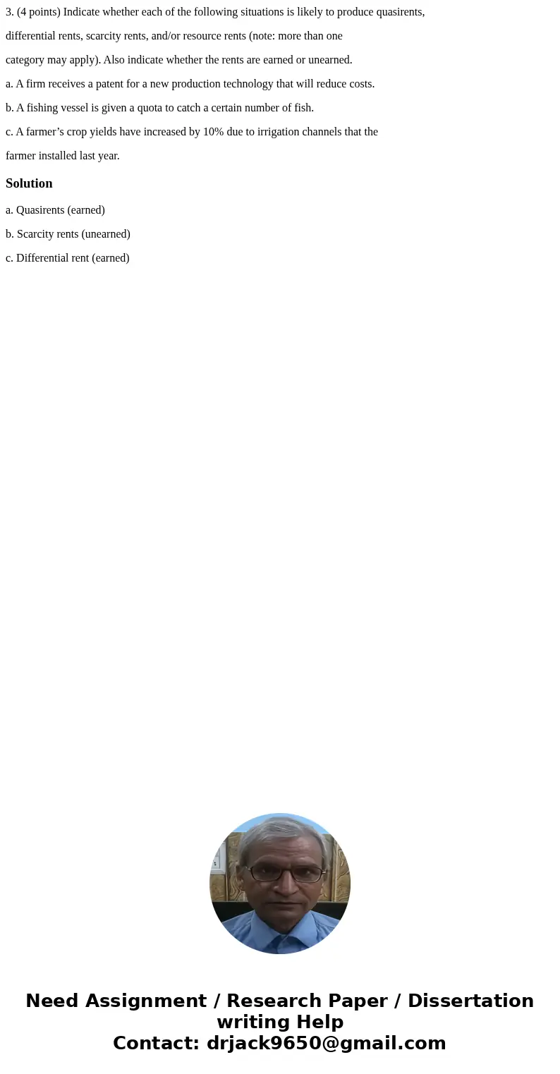 3. (4 points) Indicate whether each of the following situations is likely to produce quasirents, differential rents, scarcity rents, and/or resource rents (note
