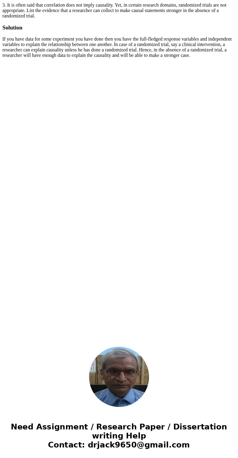3. It is often said that correlation does not imply causality. Yet, in certain research domains, randomized trials are not appropriate. List the evidence that a 3. It is often said that correlation does not imply causality. Yet, in certain research domains, randomized trials are not appropriate. List the evidence that a