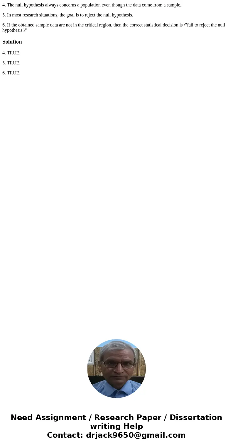 4. The null hypothesis always concerns a population even though the data come from a sample. 5. In most research situations, the goal is to reject the null hypo