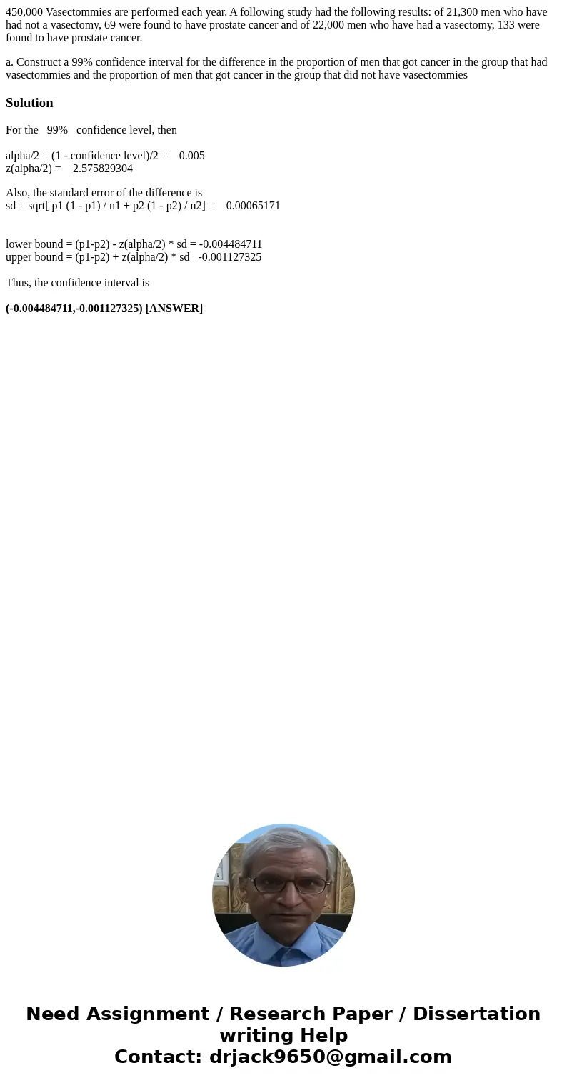 450,000 Vasectommies are performed each year. A following study had the following results: of 21,300 men who have had not a vasectomy, 69 were found to have pro 450,000 Vasectommies are performed each year. A following study had the following results: of 21,300 men who have had not a vasectomy, 69 were found to have pro