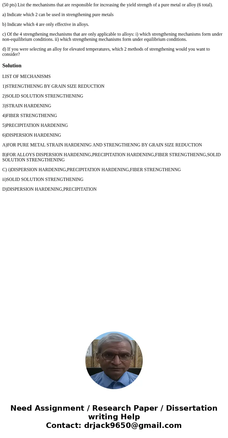 (50 pts) List the mechanisms that are responsible for increasing the yield strength of a pure metal or alloy (6 total). a) Indicate which 2 can be used in stren (50 pts) List the mechanisms that are responsible for increasing the yield strength of a pure metal or alloy (6 total). a) Indicate which 2 can be used in stren