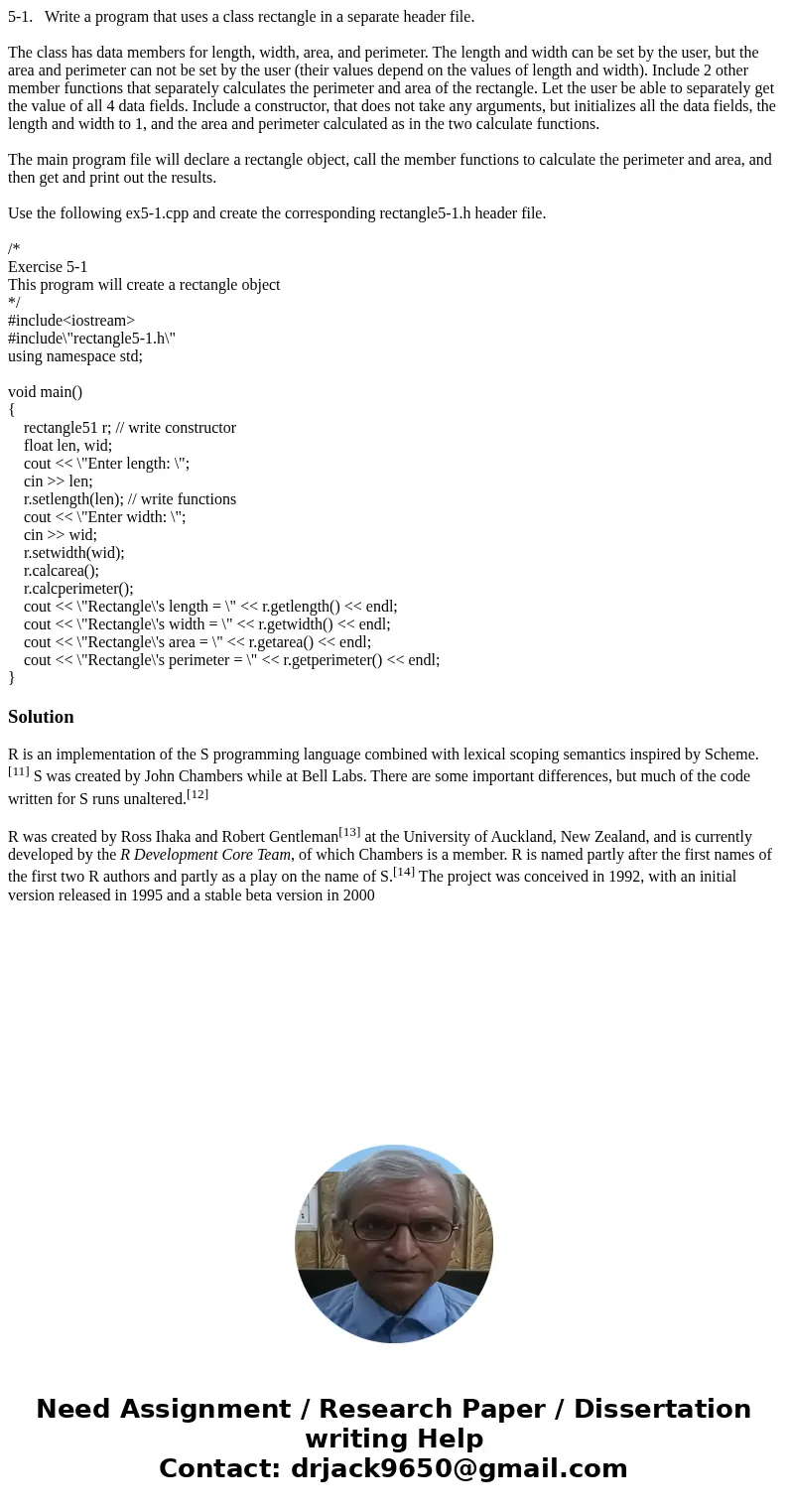 5-1. Write a program that uses a class rectangle in a separate header file. The class has data members for length, width, area, and perimeter. The length and wi 5-1. Write a program that uses a class rectangle in a separate header file. The class has data members for length, width, area, and perimeter. The length and wi