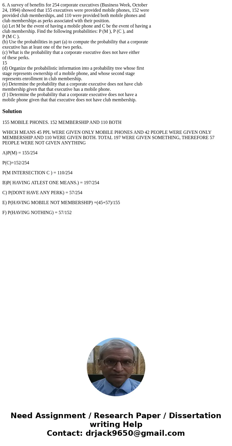 6. A survey of benefits for 254 corporate executives (Business Week, October 24, 1994) showed that 155 executives were provided mobile phones, 152 were provided 6. A survey of benefits for 254 corporate executives (Business Week, October 24, 1994) showed that 155 executives were provided mobile phones, 152 were provided