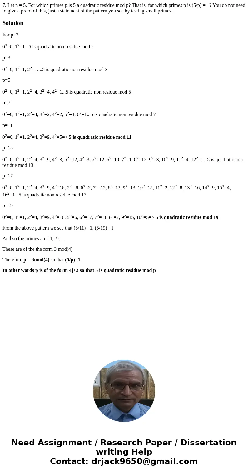7. Let n = 5. For which primes p is 5 a quadratic residue mod p? That is, for which primes p is (5/p) = 1? You do not need to give a proof of this, just a stat  7. Let n = 5. For which primes p is 5 a quadratic residue mod p? That is, for which primes p is (5/p) = 1? You do not need to give a proof of this, just a stat