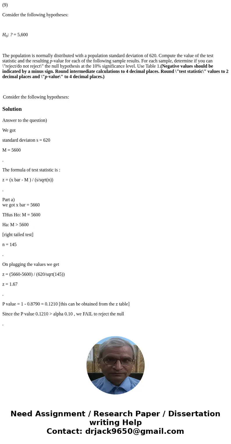 (9) Consider the following hypotheses: H0: ? = 5,600 The population is normally distributed with a population standard deviation of 620. Compute the value of th