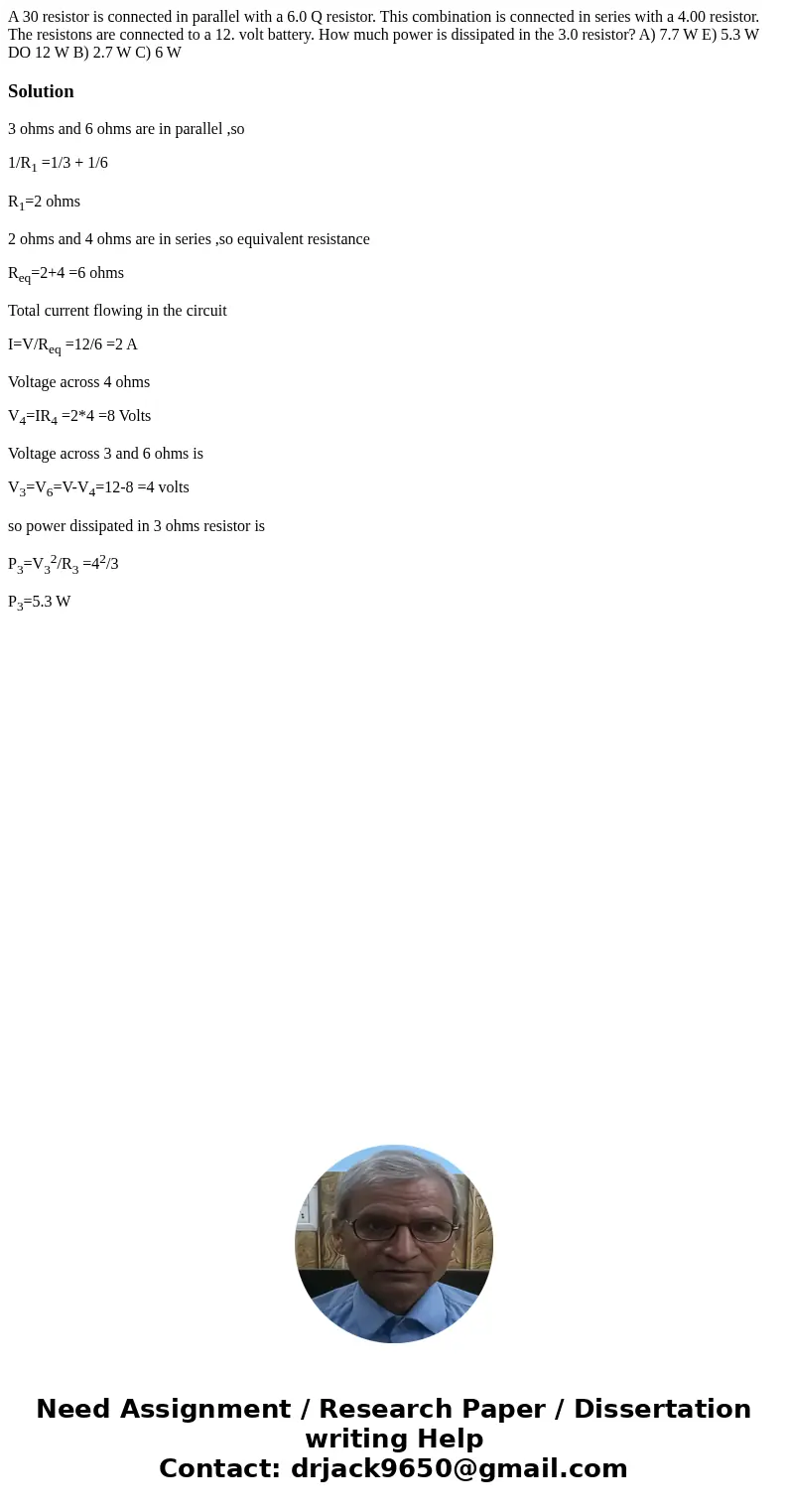  A 30 resistor is connected in parallel with a 6.0 Q resistor. This combination is connected in series with a 4.00 resistor. The resistons are connected to a 12