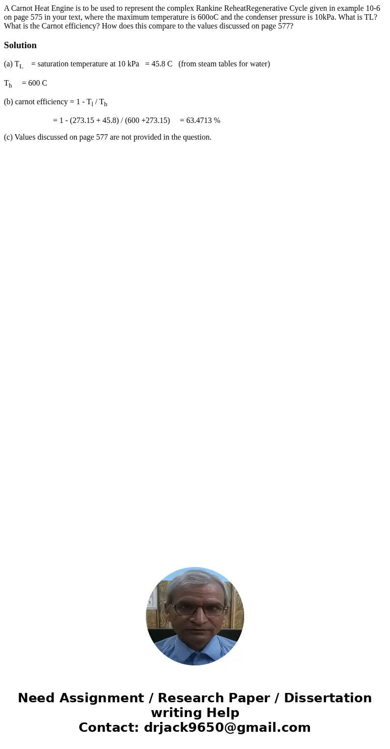 A Carnot Heat Engine is to be used to represent the complex Rankine ReheatRegenerative Cycle given in example 10-6 on page 575 in your text, where the maximum t