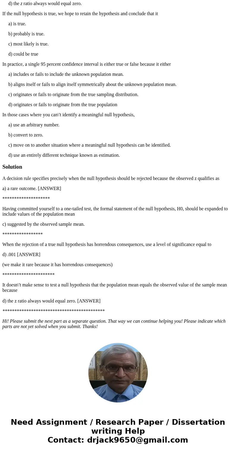 A decision rule specifies precisely when the null hypothesis should be rejected because the observed z qualifies as a) a rare outcome. b) a common outcome. c) a A decision rule specifies precisely when the null hypothesis should be rejected because the observed z qualifies as a) a rare outcome. b) a common outcome. c) a