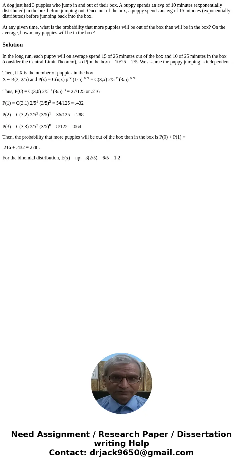 A dog just had 3 puppies who jump in and out of their box. A puppy spends an avg of 10 minutes (exponentially distributed) in the box before jumping out. Once o A dog just had 3 puppies who jump in and out of their box. A puppy spends an avg of 10 minutes (exponentially distributed) in the box before jumping out. Once o