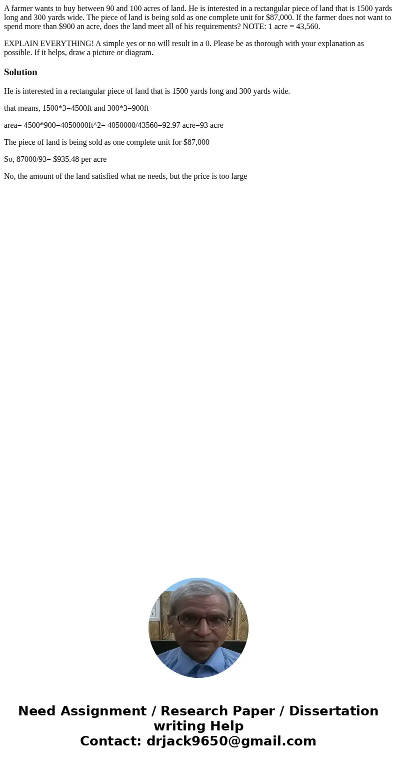 A farmer wants to buy between 90 and 100 acres of land. He is interested in a rectangular piece of land that is 1500 yards long and 300 yards wide. The piece of A farmer wants to buy between 90 and 100 acres of land. He is interested in a rectangular piece of land that is 1500 yards long and 300 yards wide. The piece of
