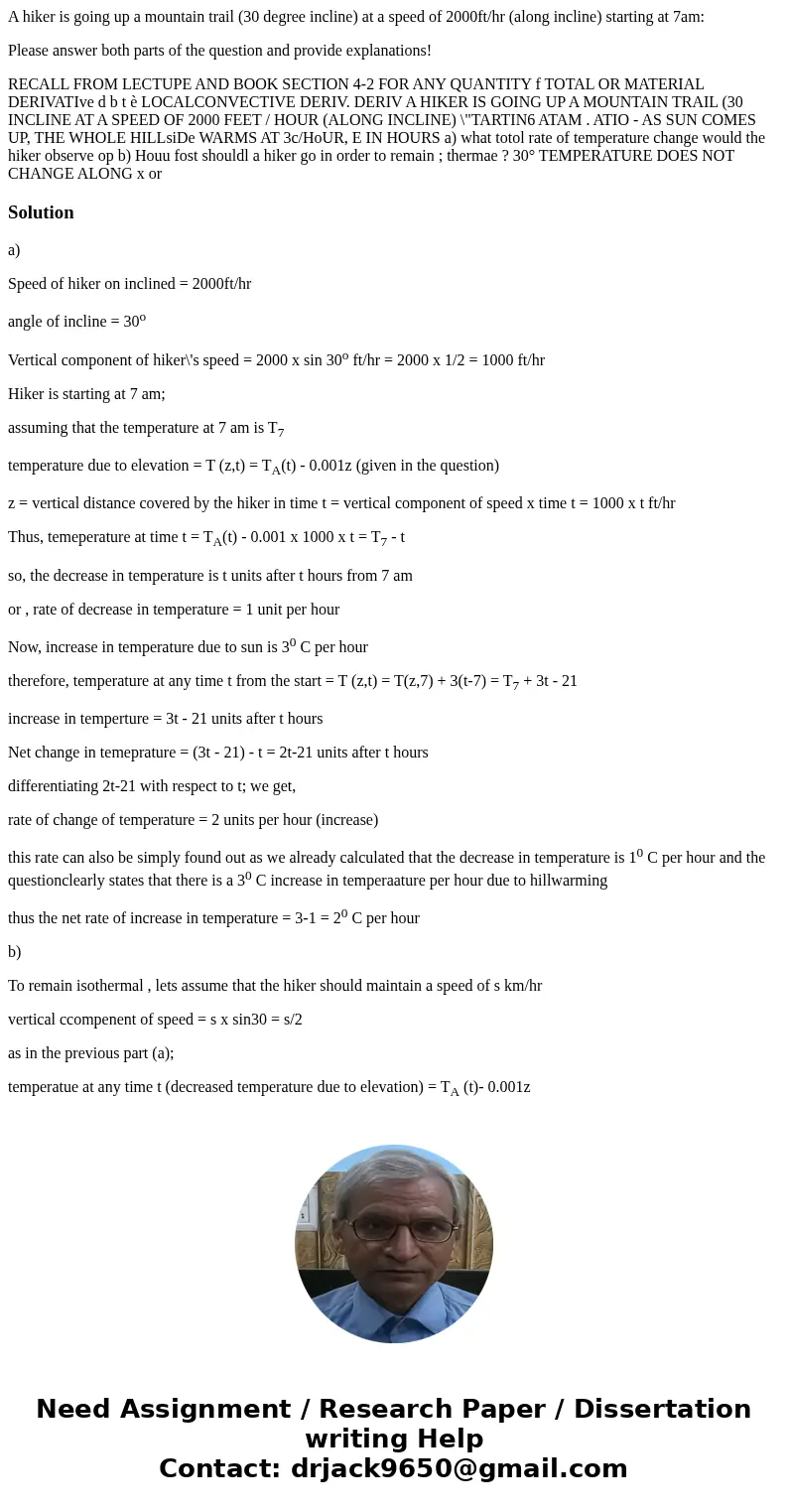 A hiker is going up a mountain trail (30 degree incline) at a speed of 2000ft/hr (along incline) starting at 7am: Please answer both parts of the question and p A hiker is going up a mountain trail (30 degree incline) at a speed of 2000ft/hr (along incline) starting at 7am: Please answer both parts of the question and p