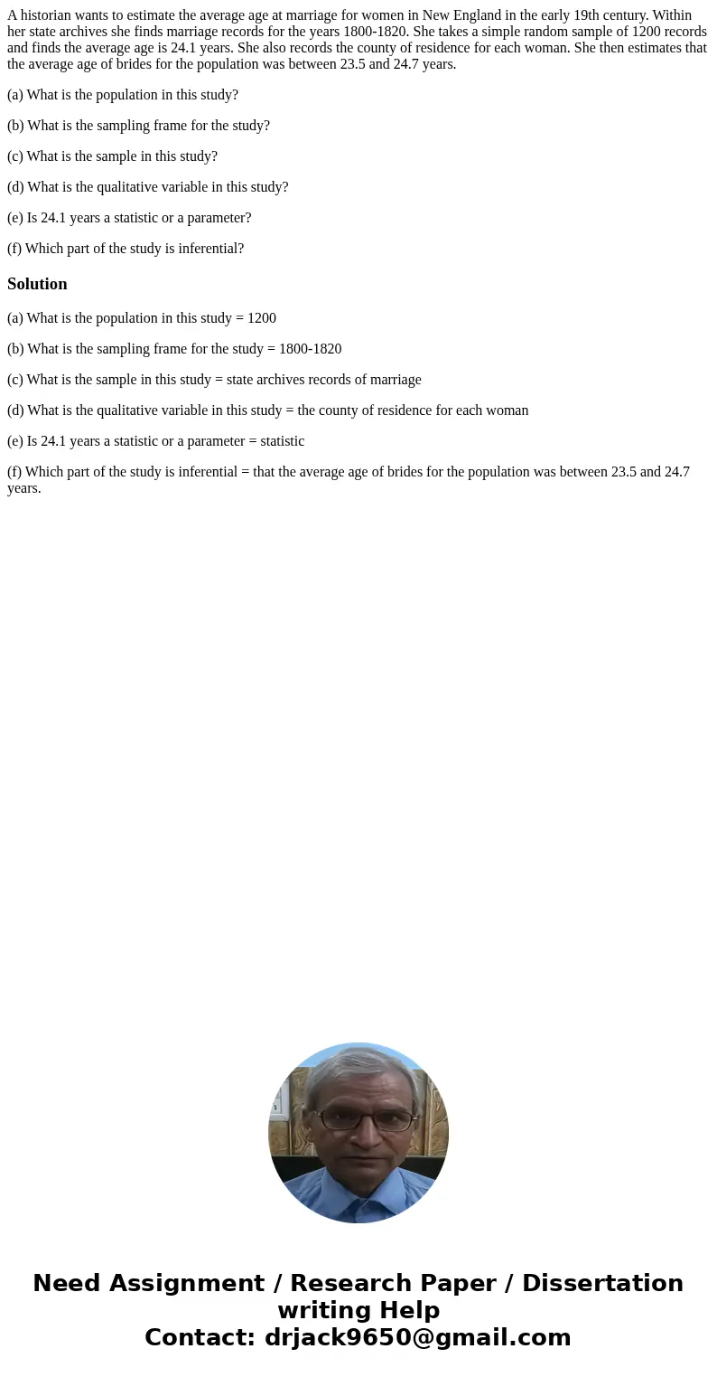 A historian wants to estimate the average age at marriage for women in New England in the early 19th century. Within her state archives she finds marriage recor A historian wants to estimate the average age at marriage for women in New England in the early 19th century. Within her state archives she finds marriage recor