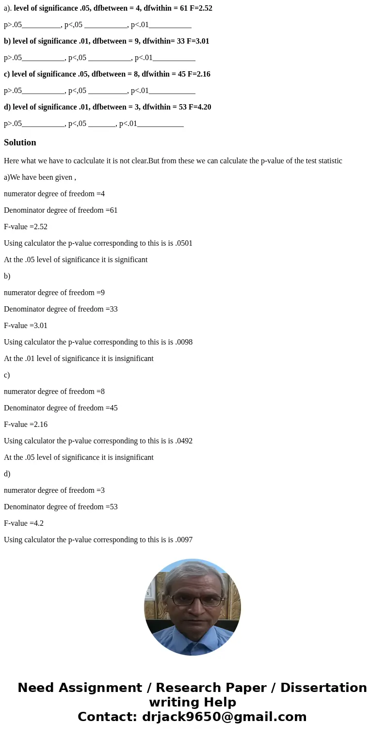 a). level of significance .05, dfbetween = 4, dfwithin = 61 F=2.52 p>.05__________, p<,05 ___________, p<.01___________ b) level of significance .01, d a). level of significance .05, dfbetween = 4, dfwithin = 61 F=2.52 p>.05__________, p<,05 ___________, p<.01___________ b) level of significance .01, d