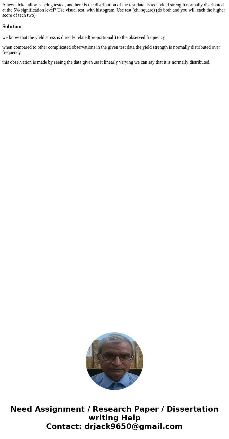  A new nickel alloy is being tested, and here is the distribution of the test data, is tech yield strength normally distributed at the 5% signification level? U