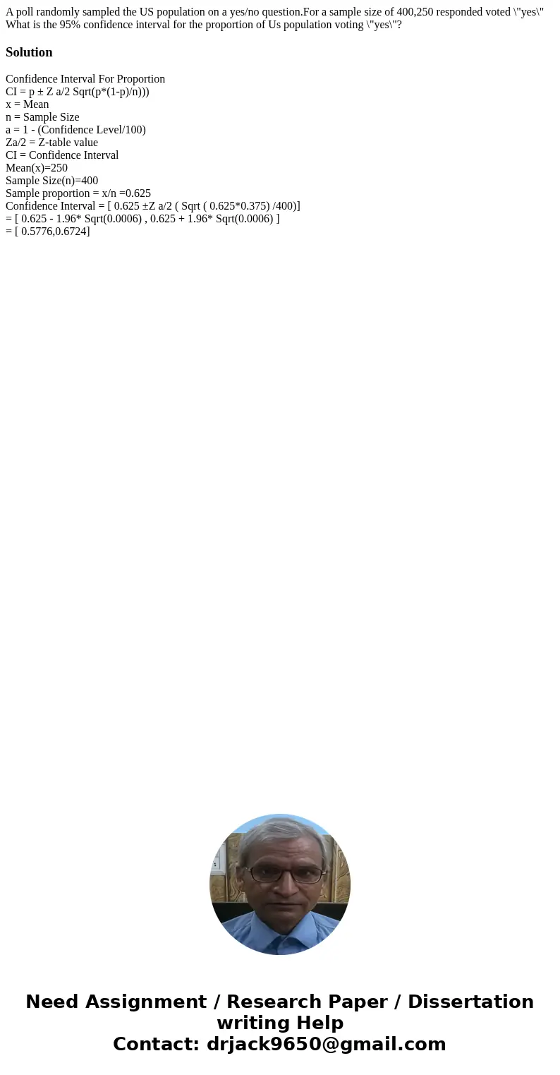 A poll randomly sampled the US population on a yes/no question.For a sample size of 400,250 responded voted \