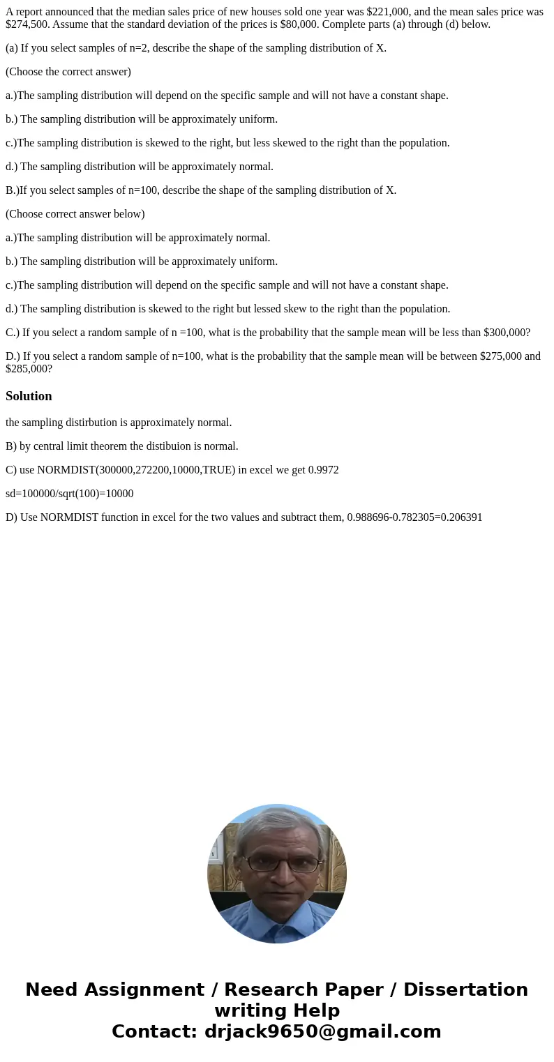 A report announced that the median sales price of new houses sold one year was $221,000, and the mean sales price was $274,500. Assume that the standard deviati