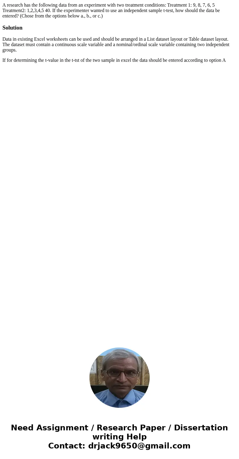  A research has the following data from an experiment with two treatment conditions: Treatment 1: 9, 8, 7, 6, 5 Treatment2: 1,2,3,4,5 40. If the experimenter wa