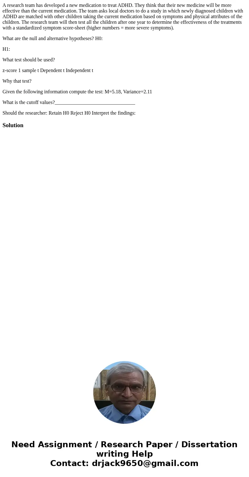 A research team has developed a new medication to treat ADHD. They think that their new medicine will be more effective than the current medication. The team as