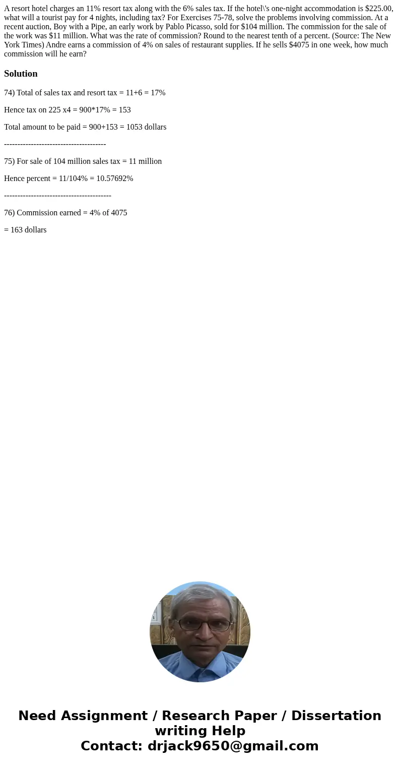  A resort hotel charges an 11% resort tax along with the 6% sales tax. If the hotel\'s one-night accommodation is $225.00, what will a tourist pay for 4 nights,