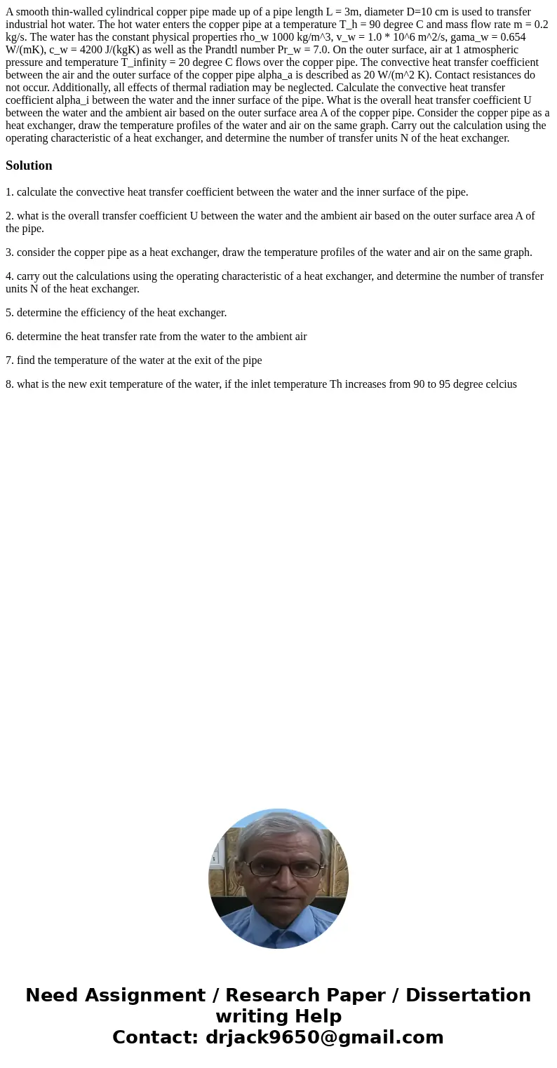  A smooth thin-walled cylindrical copper pipe made up of a pipe length L = 3m, diameter D=10 cm is used to transfer industrial hot water. The hot water enters t