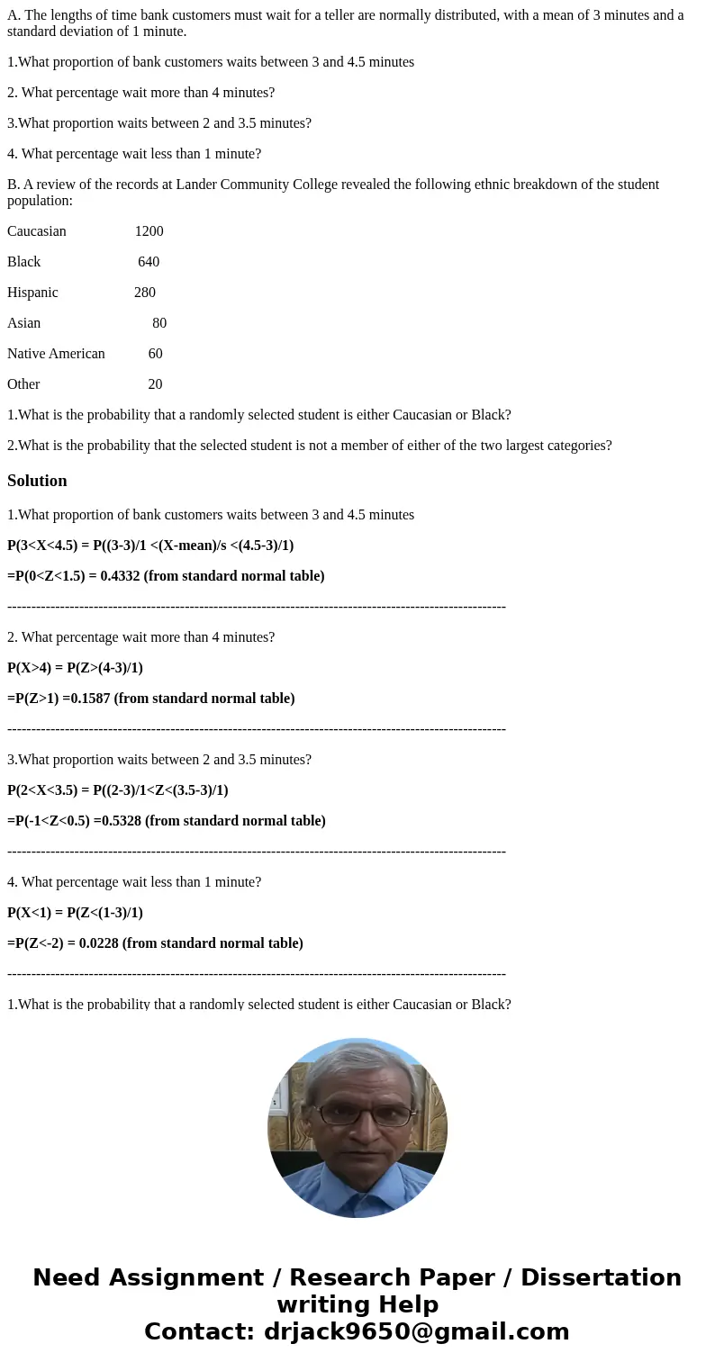 A. The lengths of time bank customers must wait for a teller are normally distributed, with a mean of 3 minutes and a standard deviation of 1 minute. 1.What pro