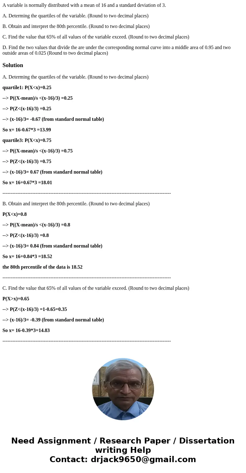 A variable is normally distributed with a mean of 16 and a standard deviation of 3. A. Determing the quartiles of the variable. (Round to two decimal places) B. A variable is normally distributed with a mean of 16 and a standard deviation of 3. A. Determing the quartiles of the variable. (Round to two decimal places) B.
