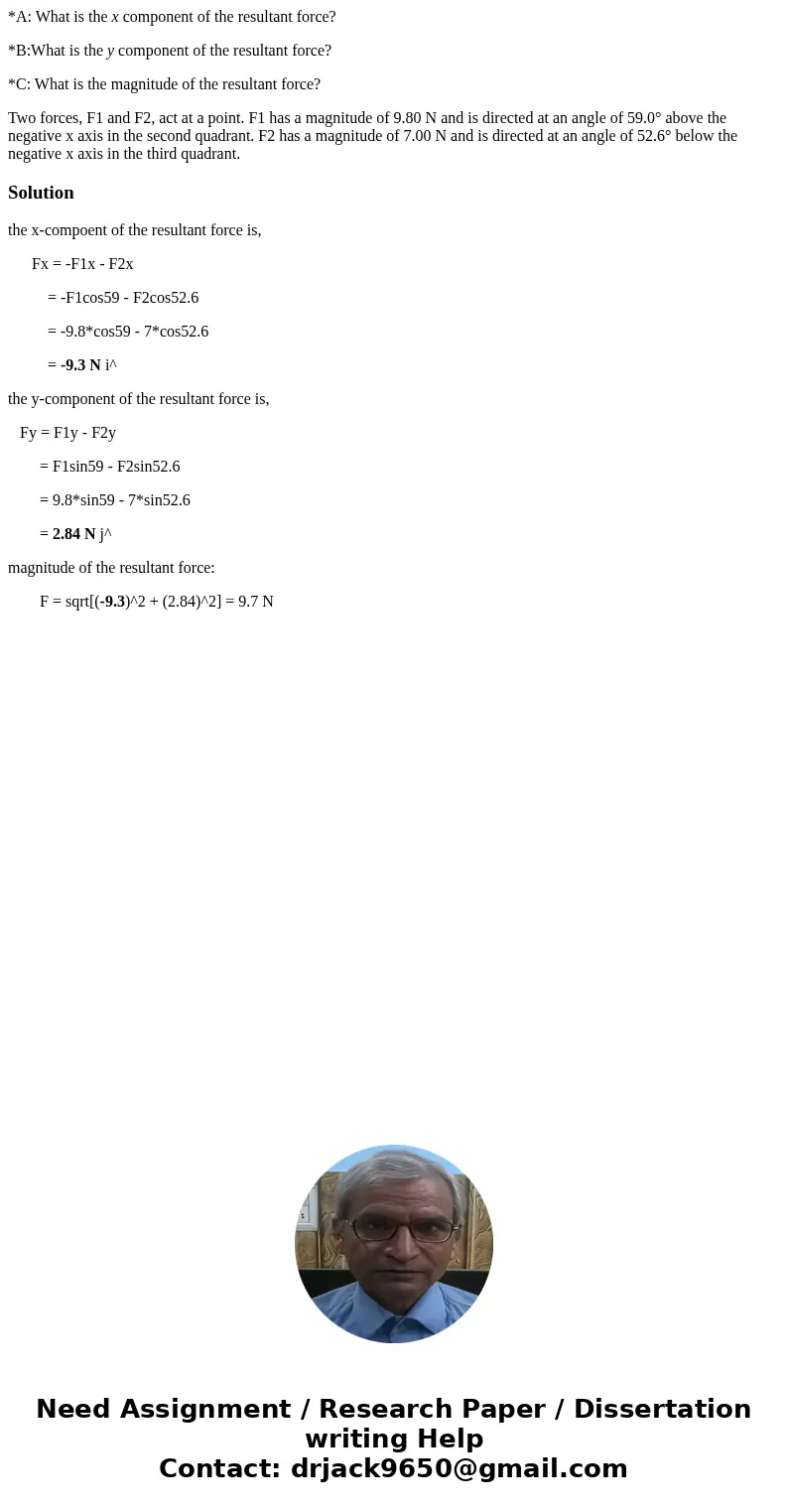 *A: What is the x component of the resultant force? *B:What is the y component of the resultant force? *C: What is the magnitude of the resultant force? Two for *A: What is the x component of the resultant force? *B:What is the y component of the resultant force? *C: What is the magnitude of the resultant force? Two for