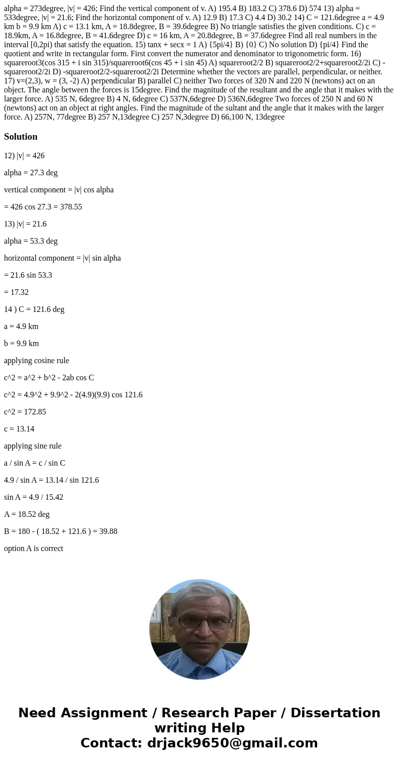  alpha = 273degree, |v| = 426; Find the vertical component of v. A) 195.4 B) 183.2 C) 378.6 D) 574 13) alpha = 533degree, |v| = 21.6; Find the horizontal compon