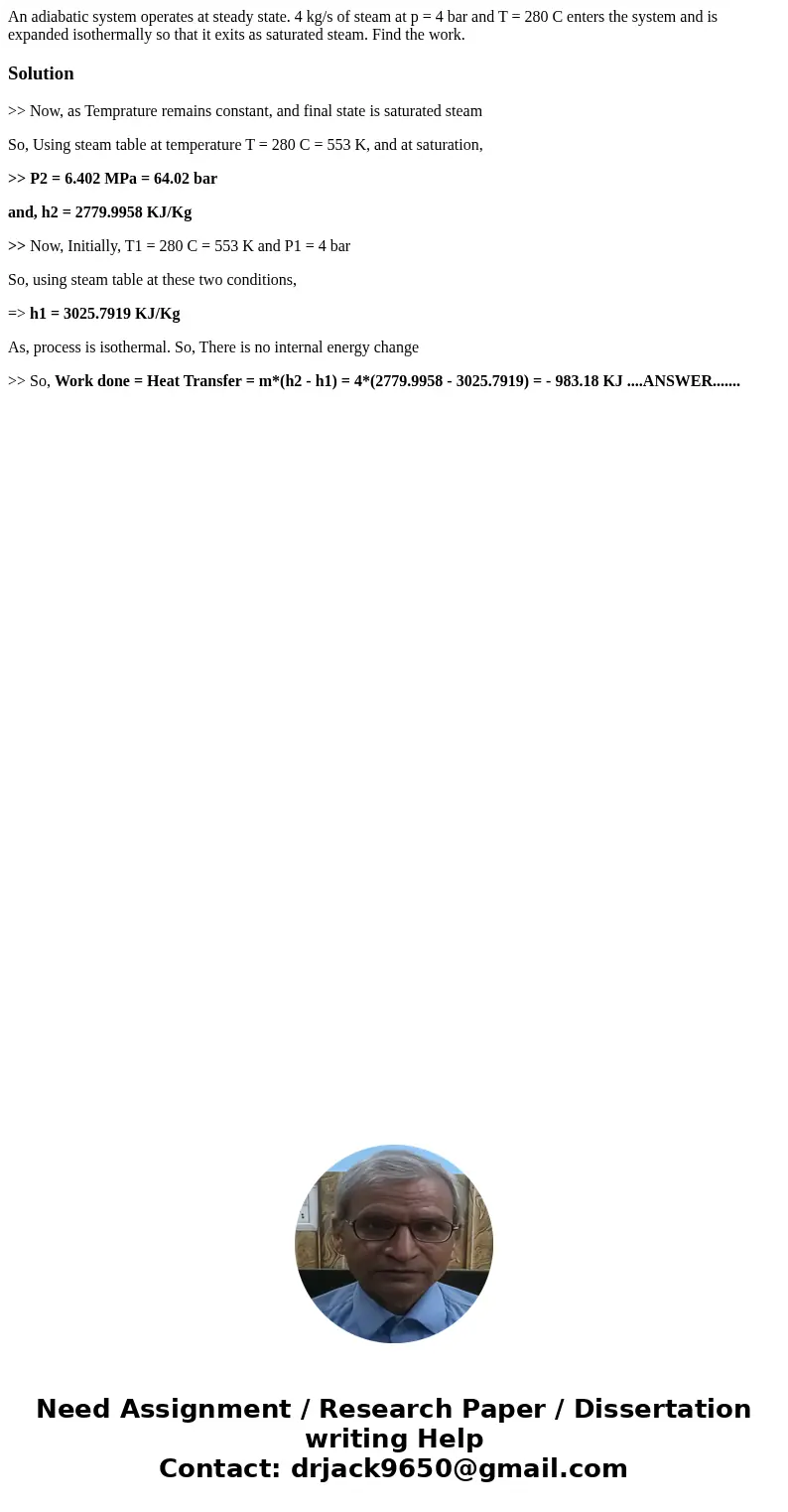  An adiabatic system operates at steady state. 4 kg/s of steam at p = 4 bar and T = 280 C enters the system and is expanded isothermally so that it exits as sat