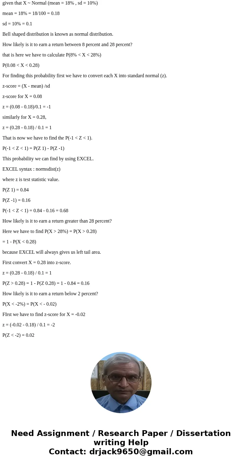 An investment strategy has an expected return of 18 percent and a standard deviation of 10 percent. Assume investment returns are bell shaped. a. How likely is 