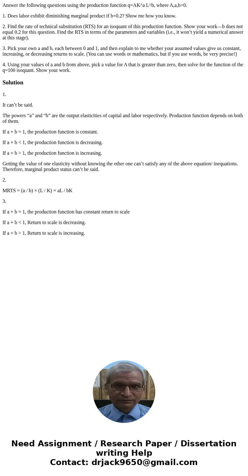 Answer the following questions using the production function q=AK^a L^b, where A,a,b>0. 1. Does labor exhibit diminishing marginal product if b=0.2? Show me 