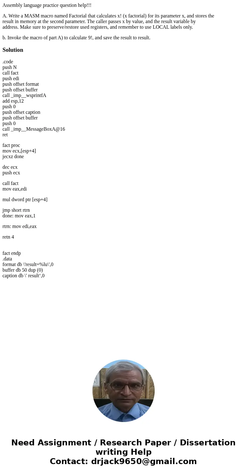 Assembly language practice question help!!! A. Write a MASM macro named Factorial that calculates x! (x factorial) for its parameter x, and stores the result in Assembly language practice question help!!! A. Write a MASM macro named Factorial that calculates x! (x factorial) for its parameter x, and stores the result in