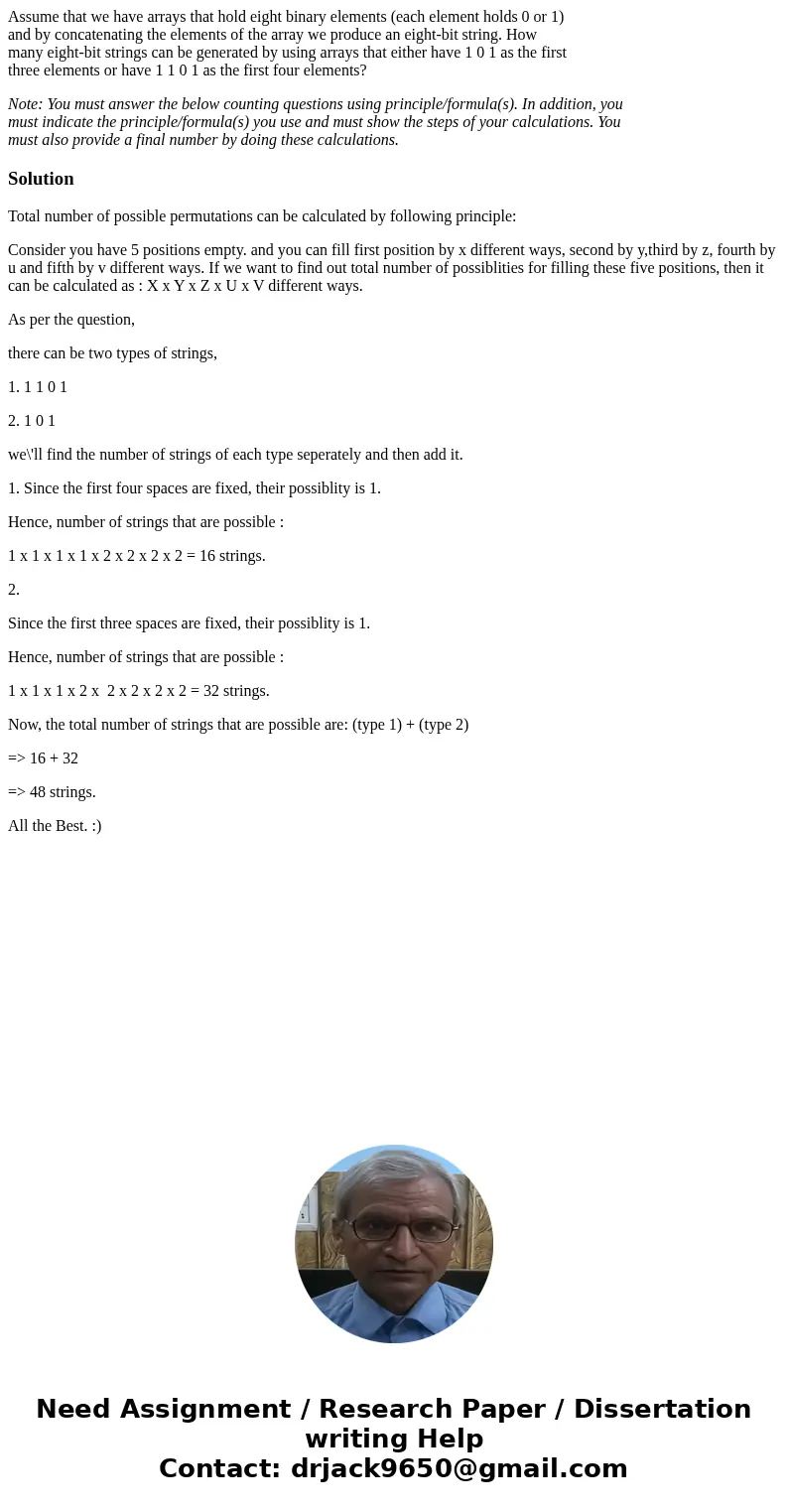 Assume that we have arrays that hold eight binary elements (each element holds 0 or 1) and by concatenating the elements of the array we produce an eight-bit st