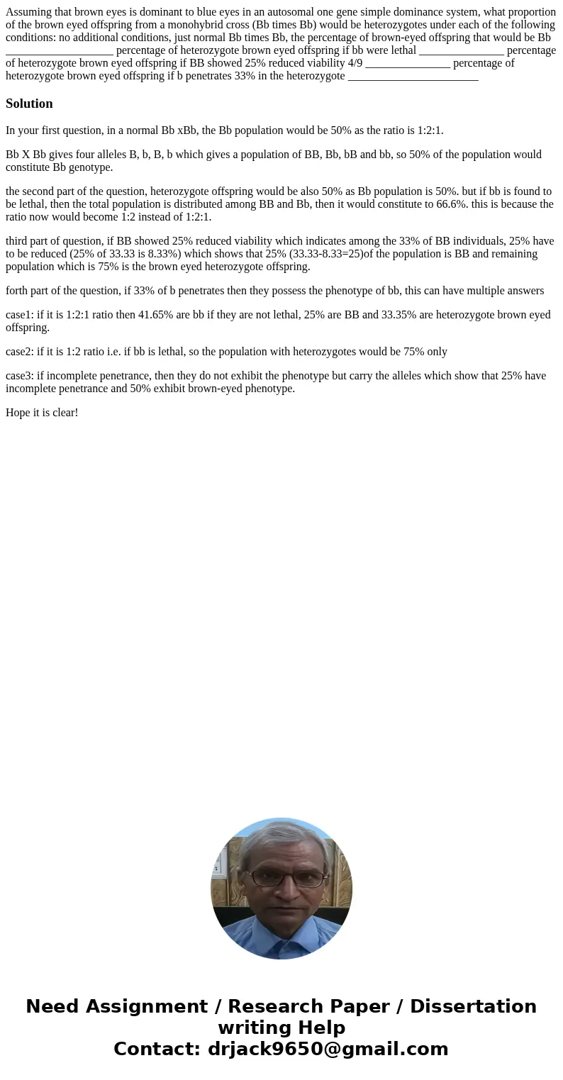  Assuming that brown eyes is dominant to blue eyes in an autosomal one gene simple dominance system, what proportion of the brown eyed offspring from a monohybr
