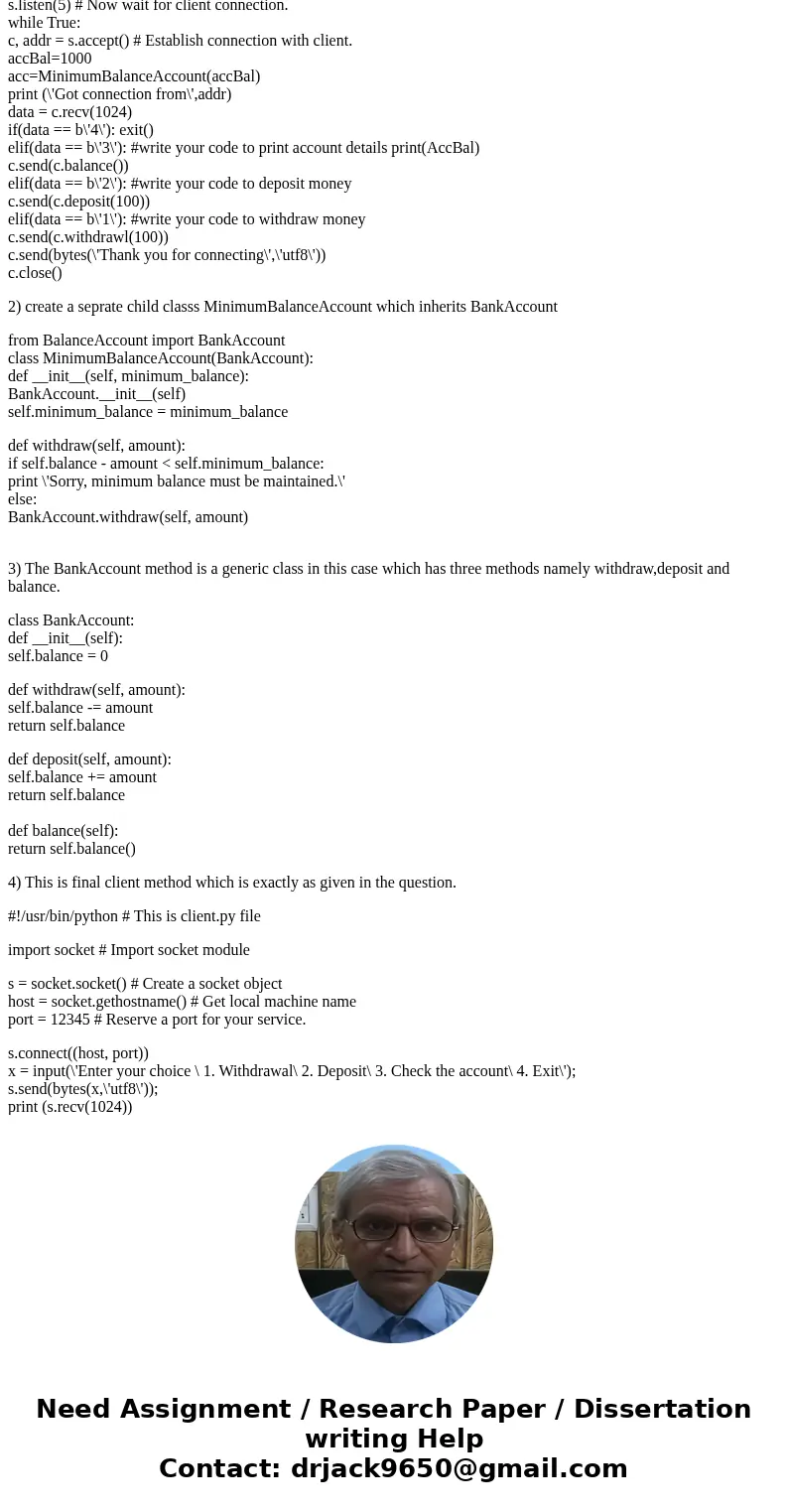 ATM Socket Program in Python EDIT: Code two separate programs: a client and a server. The server balances and does all updates, i.e. deposits and withdrawals. T ATM Socket Program in Python EDIT: Code two separate programs: a client and a server. The server balances and does all updates, i.e. deposits and withdrawals. T