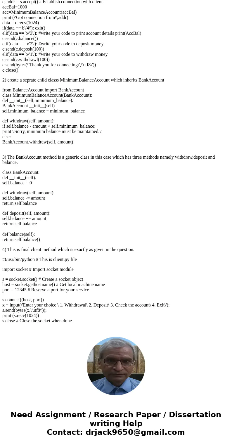 ATM Socket Program in Python EDIT: Code two separate programs: a client and a server. The server balances and does all updates, i.e. deposits and withdrawals. T ATM Socket Program in Python EDIT: Code two separate programs: a client and a server. The server balances and does all updates, i.e. deposits and withdrawals. T